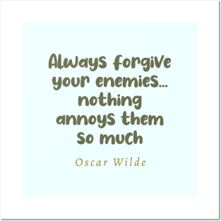 Always Forgive Your Enemies Nothing Annoys Them So Much Oscar Wilde Quote Posters and Art